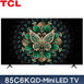 TCL 85C6K 85吋 量子智能連網液晶顯示器 QD-Mini LED Google TV
